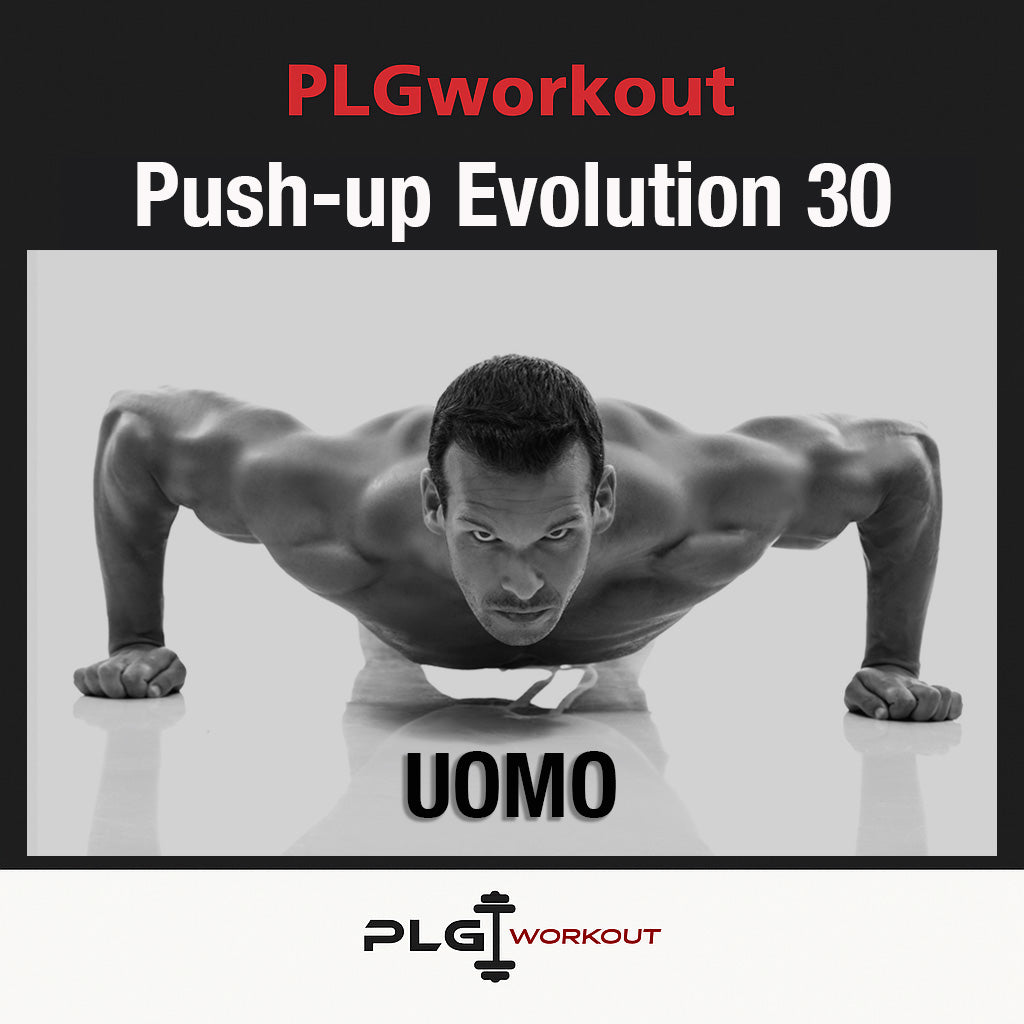 PLGworkout Push-Up Evolution 30, programma di allenamento per uomo con esercizi di push-up e corpo libero